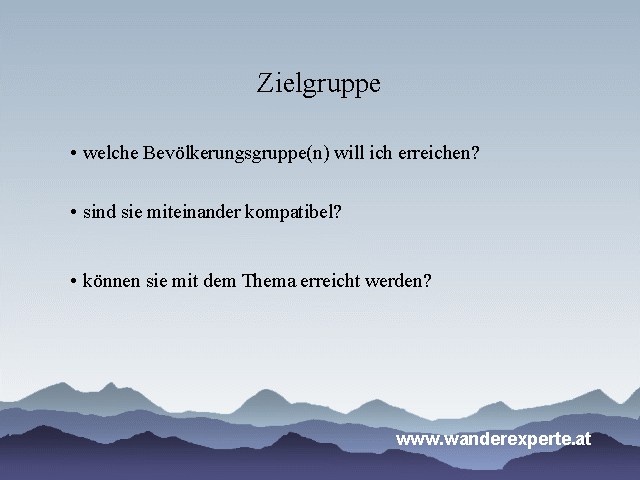 Zielgruppen: welche will ich ansprechen, sind sie miteinander kompatibel und mit dem Thema erreichbar?