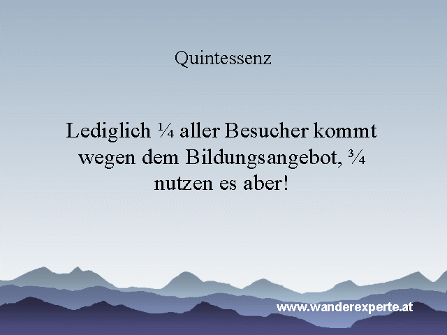 Quintessenz: lediglich 25% kommen wegen dem Bildungsangebot, aber 75% nutzen es!
