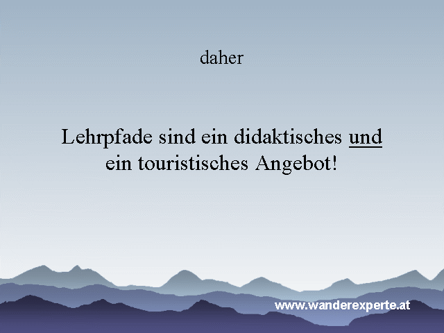 daher: Lehrpfade sind ein didaktisches und ein touristisches Angebot!